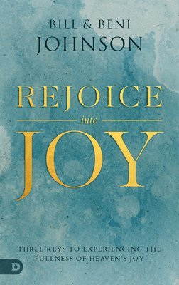 Bill Johnson, Beni Johnson - Rejoice Into Joy, Häftad