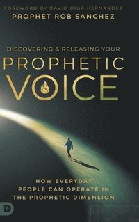 bokomslag Discovering and Releasing Your Prophetic Voice