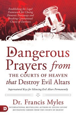Francis Myles - Dangerous Prayers from the Courts of Heaven that Destroy Evi, Häftad