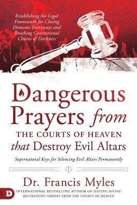 bokomslag Dangerous Prayers from the Courts of Heaven that Destroy Evi