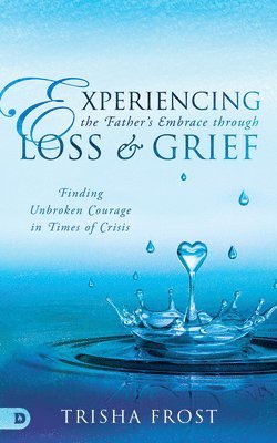 Experiencing the Father's Embrace Through Loss and Grief 1