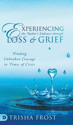 Experiencing the Father's Embrace Through Loss and Grief 1