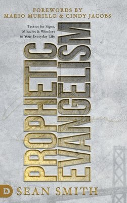 Sean Smith - Prophetic Evangelism (Revised and Updated Edition), Inbunden