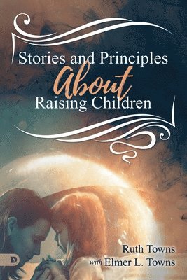 Ruth Towns - Stories and Principles About Raising Children, Häftad