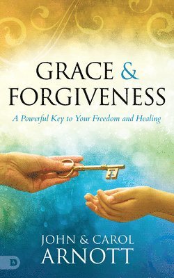 John Arnott, Carol Arnott - Grace and Forgiveness, Häftad