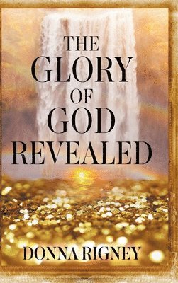 Donna Rigney - Glory of God Revealed, Inbunden