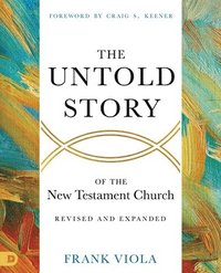 bokomslag The Untold Story of the New Testament Church [Revised and Expanded]