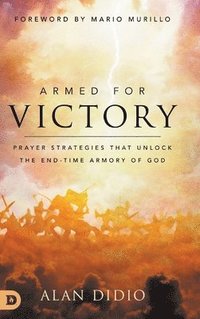 bokomslag Armed for Victory: Prayer Strategies That Unlock the End-Time Armory of God