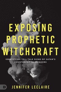 bokomslag Exposing Prophetic Witchcraft