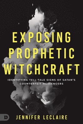 Exposing Prophetic Witchcraft 1