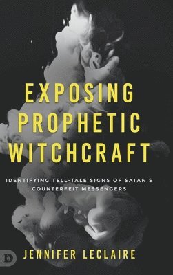 bokomslag Exposing Prophetic Witchcraft