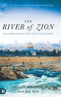 bokomslag The River of Zion: True Stories of Revival: From Israel to Azusa to Today