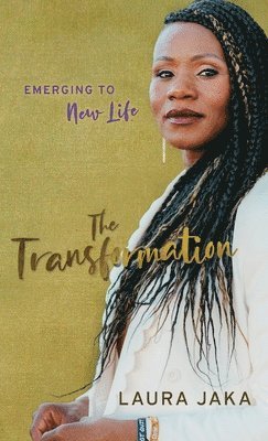 Laura Jaka - The Transformation: Emerging to New Life, Inbunden