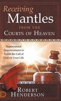 bokomslag Receiving Mantles from the Courts of Heaven
