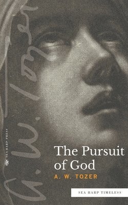 A W Tozer, A. W. Tozer, A.W. Tozer - Pursuit of God (Sea Harp Timeless series), Häftad