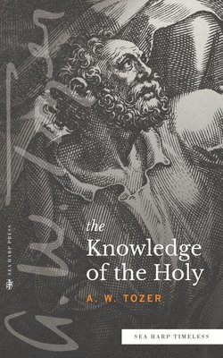 A W Tozer - Knowledge of the Holy (Sea Harp Timeless series), Häftad