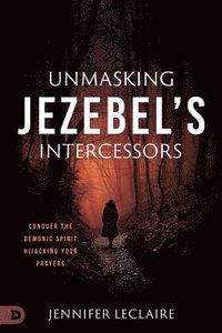 bokomslag Unmasking Jezebel's Intercessors