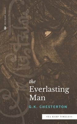 G K Chesterton - Everlasting Man (Sea Harp Timeless series), Häftad