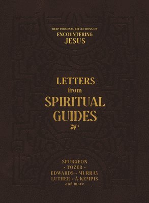 Jonathan Edwards, Thomas Á Kempis, Martin Luther, D L Moody, Andrew Murray, Charles H Spurgeon, A W Tozer - Letters from Spiritual Guides, Häftad