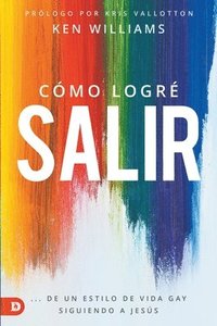 bokomslag Cómo Logré Salir: ...De Un Estilo de Vida Gay Siguiendo a Jesús