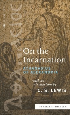 Athanasius of Alexandria, Athanasius Of Alexandria - On the Incarnation (Sea Harp Timeless series), Inbunden