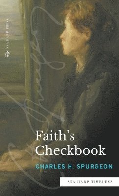 Charles H Spurgeon - Faith's Checkbook (Sea Harp Timeless series), Inbunden