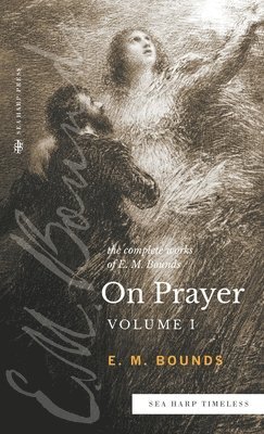 The Complete Works of E.M. Bounds On Prayer 1