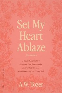 bokomslag Set My Heart Ablaze (for Women)