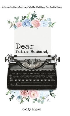 Cally Logan - Dear Future Husband, Inbunden