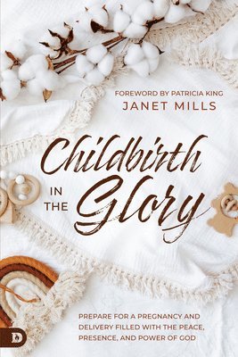 Janet Mills - Childbirth in the Glory, Häftad