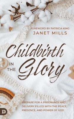 Janet Mills - Childbirth in the Glory, Inbunden