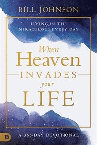 bokomslag When Heaven Invades Earth: A 365-Day Devotional