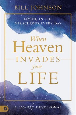 bokomslag When Heaven Invades Earth: A 365-Day Devotional