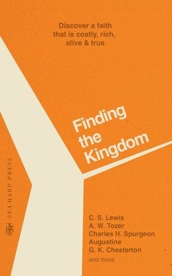 C. S. Lewis, Charles H. Spurgeon, A. W. Tozer - Finding the Kingdom, Häftad