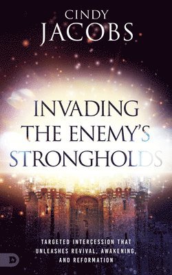 Cindy Jacobs - Invading the Enemy's Strongholds, Häftad