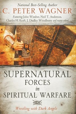 C Peter Wagner, C. Peter Wagner - Supernatural Forces in Spiritual Warfare, Häftad