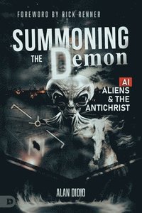 bokomslag Summoning the Demon: A.I., Aliens, and the Antichrist