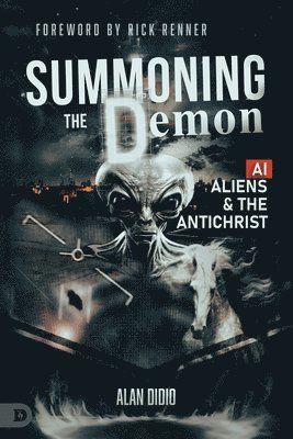 Summoning the Demon: A.I., Aliens, and the Antichrist 1