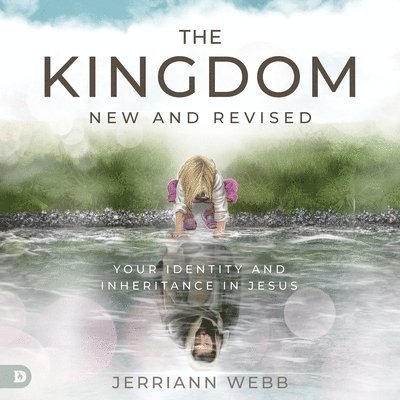 The Kingdom, New and Revised: Your Identity and Inheritance in Christ 1