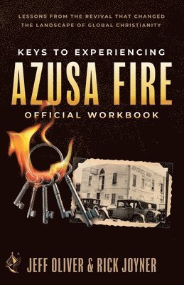 Keys to Experiencing Azusa Fire Workbook: Lessons from the Revival that Changed the Landscape of Global Christianity 1