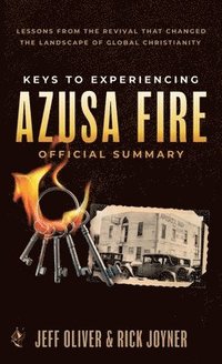bokomslag Keys to Experiencing Azusa Fire Official Summary: Lessons from the Revival that Changed the Landscape of Global Christianity
