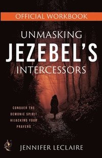 bokomslag Unmasking Jezebel's Intercessors Official Workbook