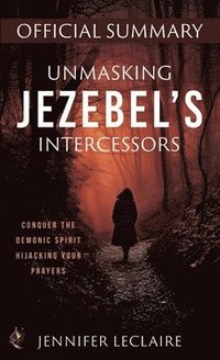 bokomslag Unmasking Jezebel's Intercessors Official Summary