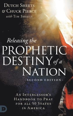 Dutch Sheets, Chuck Pierce, Tim Sheets - Releasing the Prophetic Destiny of a Nation [Second Edition], Inbunden