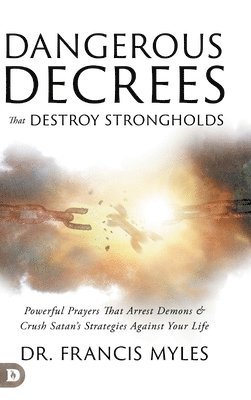 Francis Myles - Dangerous Decrees that Destroy Strongholds, Inbunden