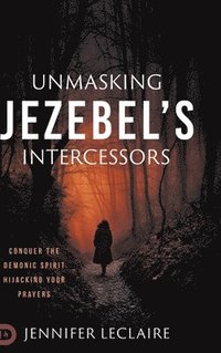 bokomslag Unmasking Jezebel's Intercessors