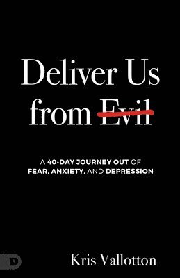 bokomslag Deliver Us from Evil: A 40 Day Journey Out of Fear, Anxiety and Depression