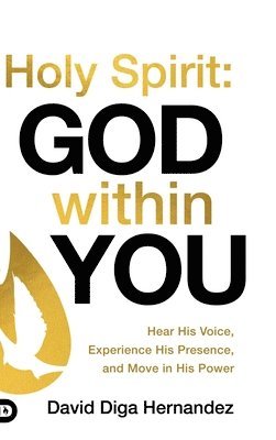 bokomslag Holy Spirit: God Within You: Hear His Voice, Experience His Presence, and Move in His Power