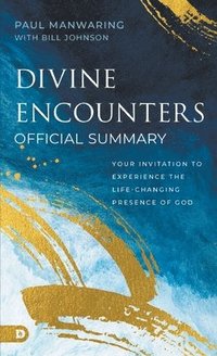 bokomslag The Official Summary of Divine Encounters: Your Invitation to Experience the Life-Changing Presence of God