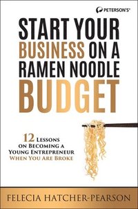 bokomslag Start Your Business on a Ramen Noodle Budget: 12 Lessons on Becoming a Young Entrepreneur When You Are Broke!